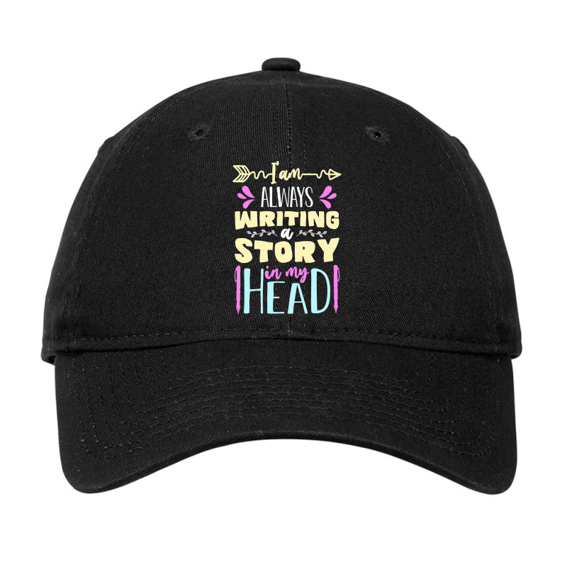 I Am Always Writing A Story In My Head Funny Write Adjustable Cap by GenevieGovea | Artistshot