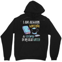 I Am Always Writing A Story In My Head Writer 1 Unisex Hoodie | Artistshot