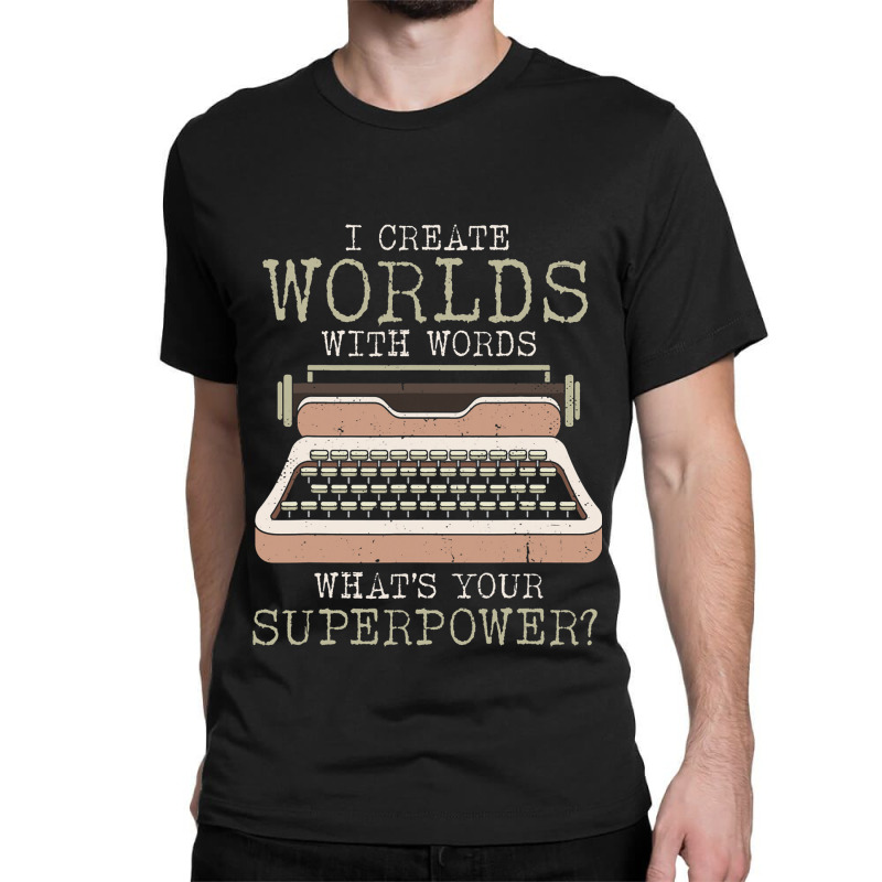 I Create Worlds With Words Writer Book Author Type Classic T-shirt by NeirlLowry | Artistshot