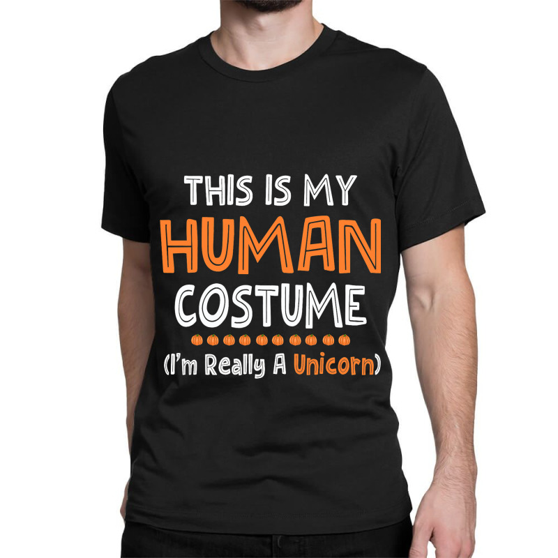 Halloween This Is My Human Costume Im Really A Uni Classic T-shirt by RowdyTroutman | Artistshot