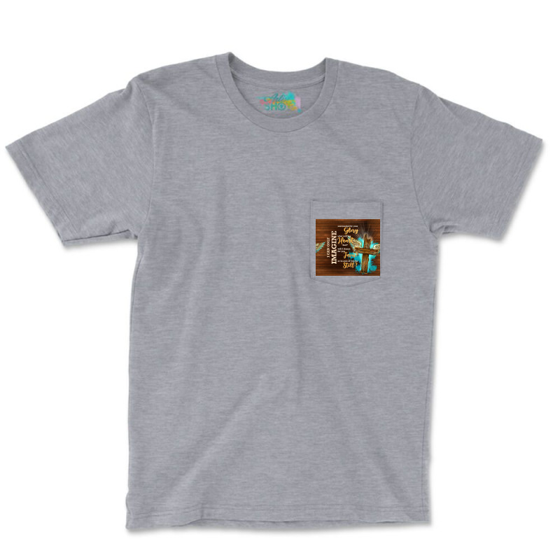 I Can Imagine Pocket T-Shirt by TumblerDesignByShophia | Artistshot