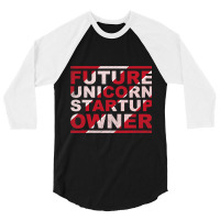 Future Unicorn Startup Owner Hustler Ceo Entrepren 3/4 Sleeve Shirt | Artistshot