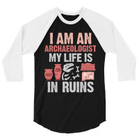 I Am An Archaeologist My Life Is In Ruins 3/4 Sleeve Shirt | Artistshot