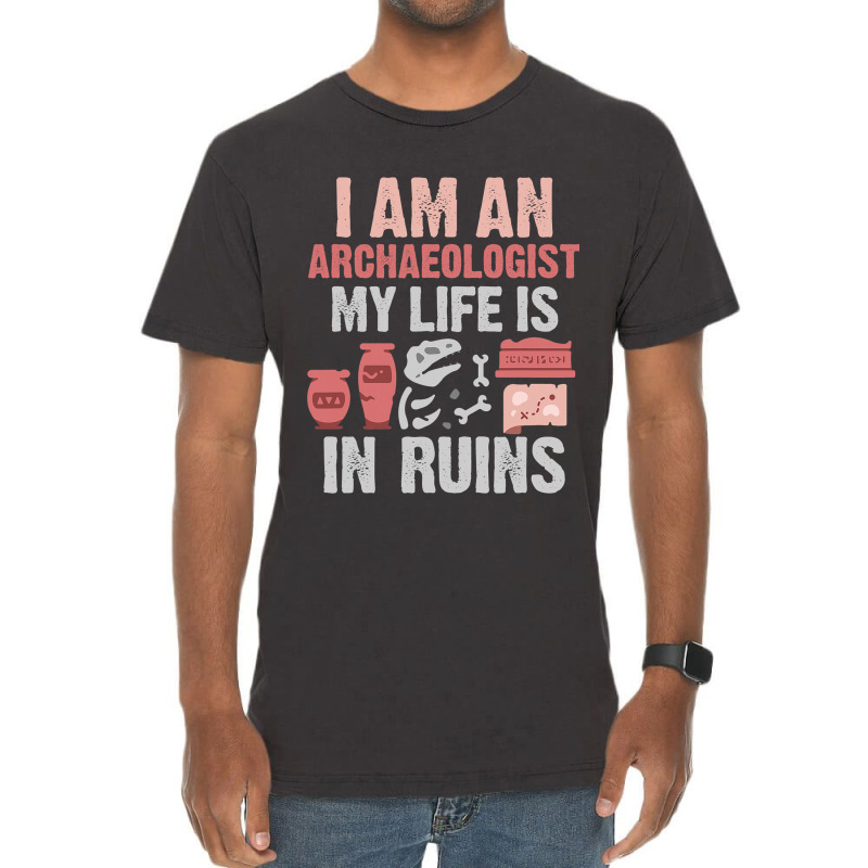 I Am An Archaeologist My Life Is In Ruins Vintage T-shirt | Artistshot