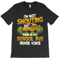 Funny Im Not Shouting This Is My School Bus Driver T-shirt | Artistshot