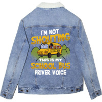 Funny Im Not Shouting This Is My School Bus Driver Unisex Sherpa-lined Denim Jacket | Artistshot