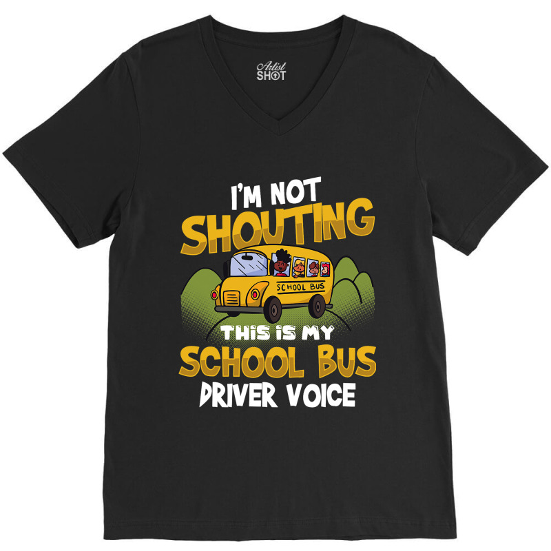 Funny Im Not Shouting This Is My School Bus Driver V-neck Tee | Artistshot