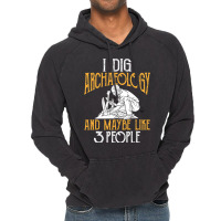 I Dig Archaeology And Maybe Like 3 People Archaeol Vintage Hoodie | Artistshot