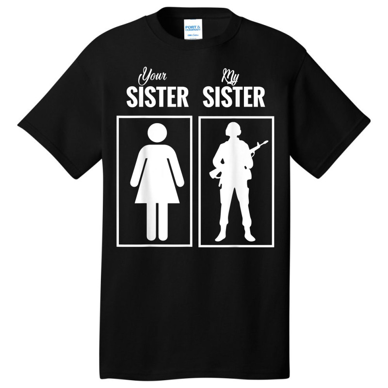 My Sister Is In Army Military Proud Brother Gifts Basic T-shirt by MarjorieWillie | Artistshot