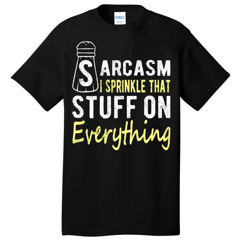 Sarcasm Lover T  Shirt Sarcasm I Sprinkle That Stuff On Everything, Fu Basic T-shirt | Artistshot