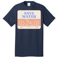 Save Water T  Shirt Save Water   Forest Environment T  Shirt Basic T-shirt | Artistshot