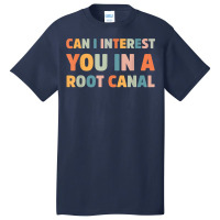 Can I Interest You In A Root Canal Funny T Shirt Basic T-shirt | Artistshot