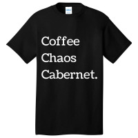 Coffee Chaos Cabernet Shirt Wine Lover Daily Routine Basic T-shirt | Artistshot