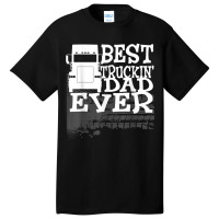 Best Truckin' Dad Ever Truck Driver Gift T Shirt Basic T-shirt | Artistshot