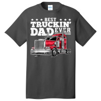 Best Truckin Dad Ever Big Rig Trucker Father's Day Gift Men T Shirt Basic T-shirt | Artistshot