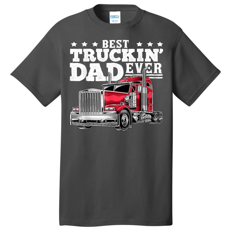 Best Truckin Dad Ever Big Rig Trucker Father's Day Gift Men T Shirt Basic T-shirt by cm-arts | Artistshot