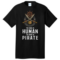 To Err Is Human To Arr Is Pirate With Cross Swords T Shirt Basic T-shirt | Artistshot