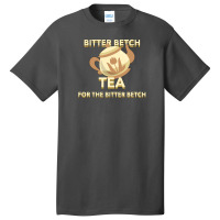 Bitter Betch Tea Basic T-shirt | Artistshot