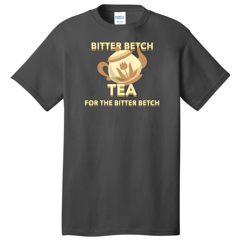 Bitter Betch Tea Basic T-shirt by WayneDavid | Artistshot