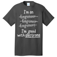 I'm Good With Electrons Electrical Engineer T Shirt Basic T-shirt | Artistshot