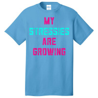 My Stressies Are Growing Funny Overworked Stressed Out Shirt Basic T-shirt | Artistshot