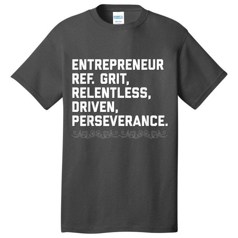 Entrepreneur, Grit, Relentless, Perseverance T Shirt Founder Basic T-shirt | Artistshot