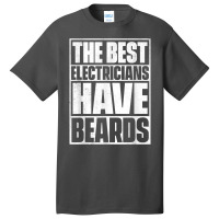 The Best Electricians Have Beards, Funny Beard Basic T-shirt | Artistshot