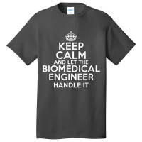 Keep Calm And Let The Biomedical Engineer Handle It Basic T-shirt | Artistshot