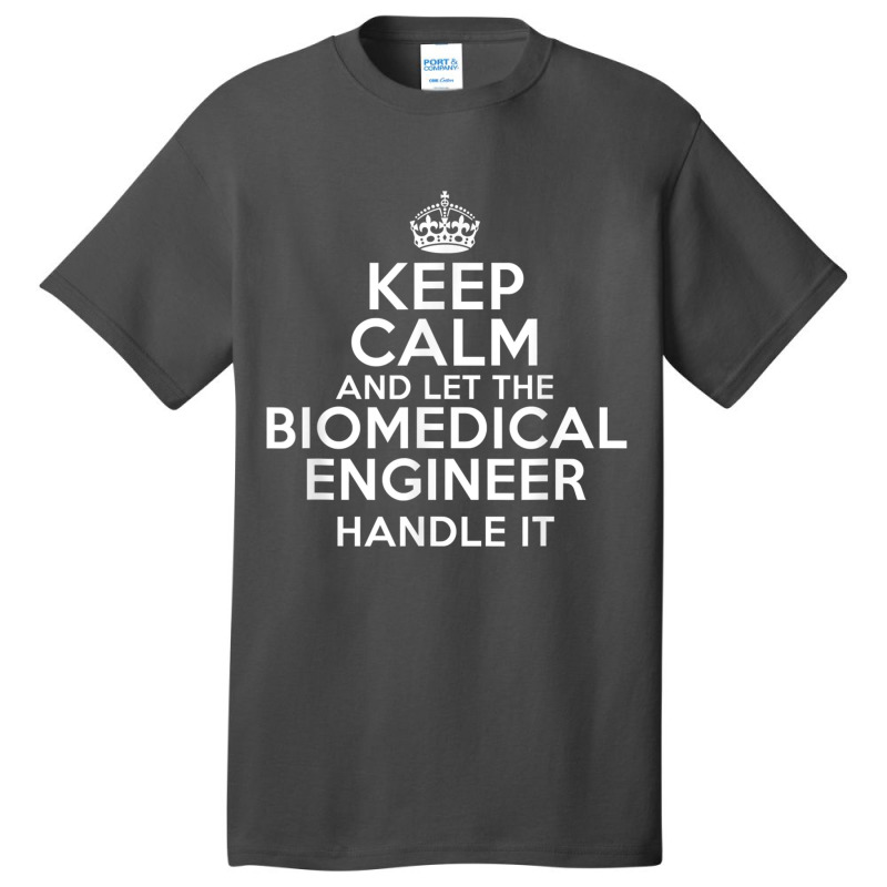 Keep Calm And Let The Biomedical Engineer Handle It Basic T-shirt by cm-arts | Artistshot