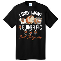 I Only Want 1 Maybe 2 Or 3 Or 4 Guinea Pigs Don't Judge Me Basic T-shirt | Artistshot