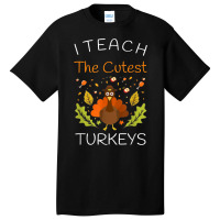 I Teach The Cutest Turkeys Teacher Thanksgiving Fall Season Basic T-shirt | Artistshot