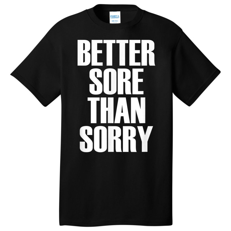 Better Sore Than Sorry   Gym Workout Quote T Shirt Basic T-shirt | Artistshot