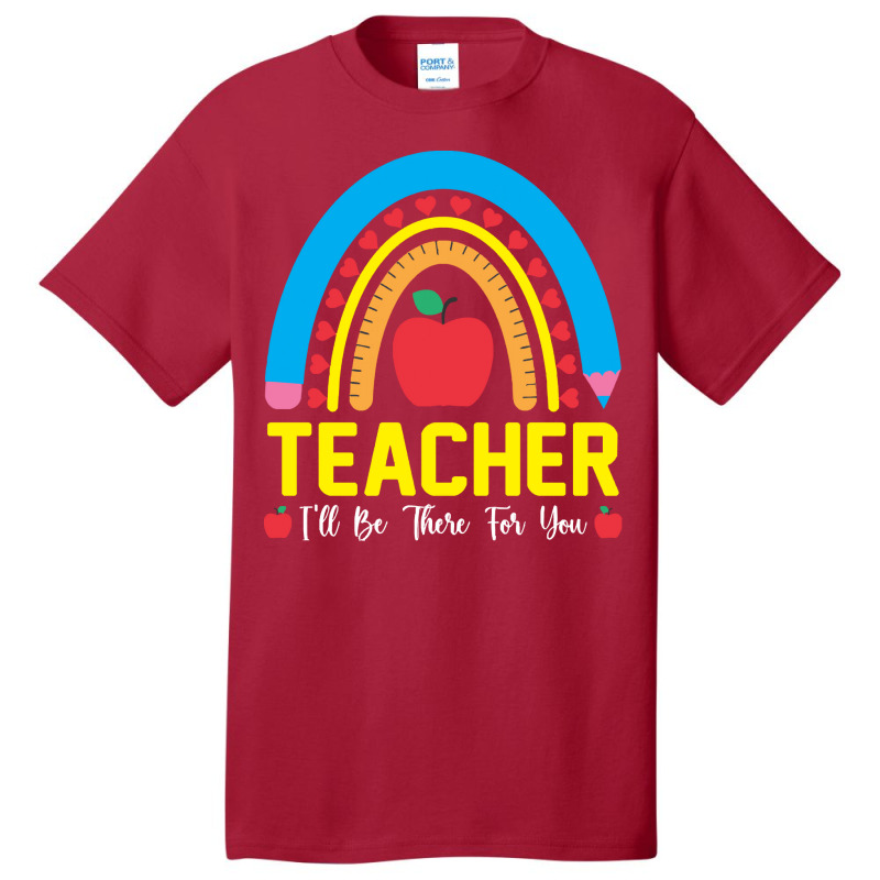 Teacher T  Shirt Teacher I Will Be There For You T  Shirt Basic T-shirt | Artistshot