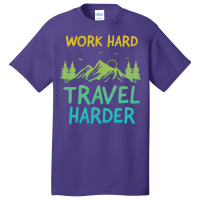 Traveling T  Shirt Work Hard Travel Harder T  Shirt (4) Basic T-shirt | Artistshot