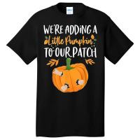 We're Adding A Little Pumpkin To Our Patch Pumpkin Pregnancy T Shirt Basic T-shirt | Artistshot