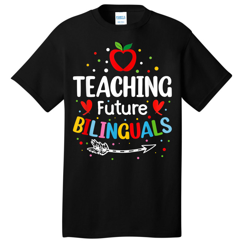 Teaching Future Bilinguals   Spanish Teachers Back To School T Shirt Basic T-shirt by cm-arts | Artistshot