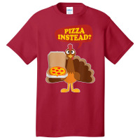 Turkey Lets Have Pizza Instead Funny Thanksgiving Men Women Basic T-shirt | Artistshot