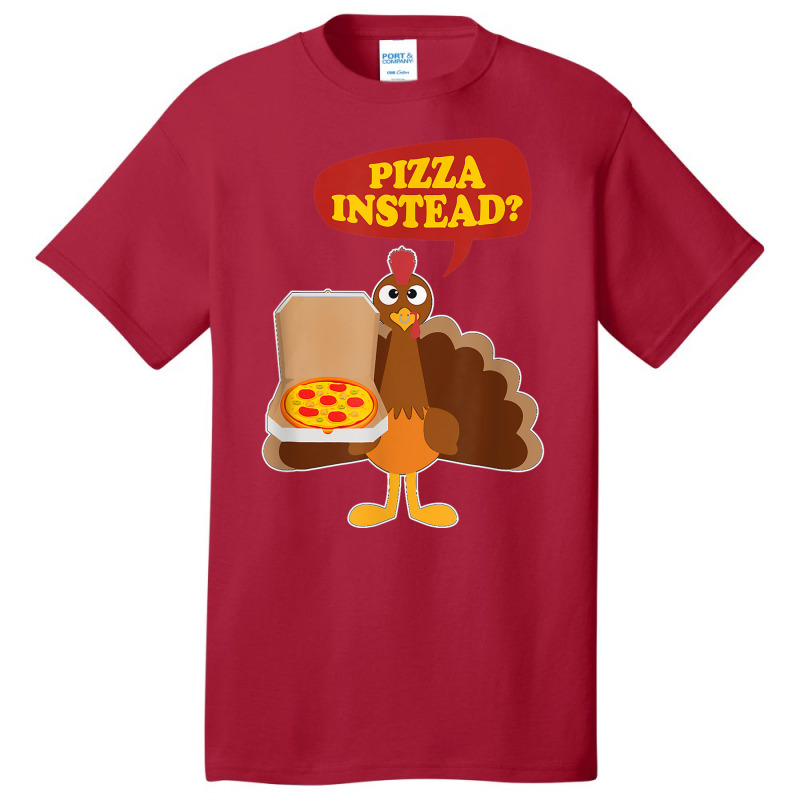 Turkey Lets Have Pizza Instead Funny Thanksgiving Men Women Basic T-shirt by Hulk | Artistshot