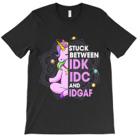 Funny Stuck Between Idk Idc And Idgaf Humorous Uni T-shirt | Artistshot