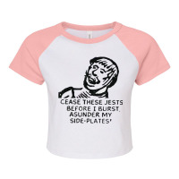 Cease These Jests Before I Burst Asunder My Side P Raglan Crop Top | Artistshot