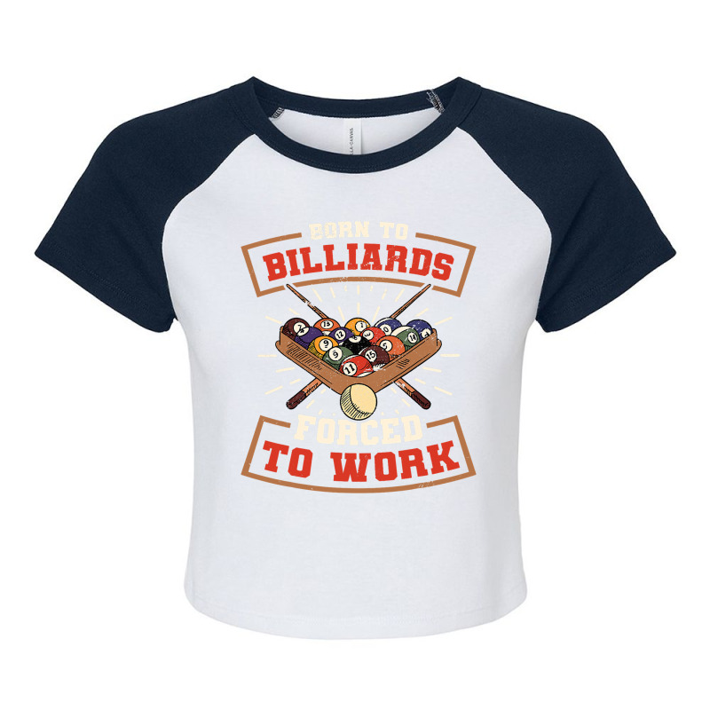 Born To Billards Forced To Work Billard Player Sno Raglan Crop Top by AdleeDerr | Artistshot