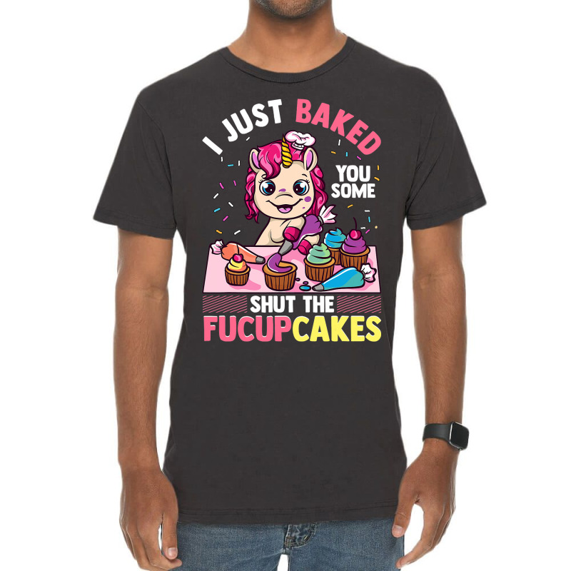 I Just Baked You Some Shut The Fucupcakes Unicorn  Vintage T-shirt | Artistshot