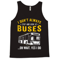 I Dont Always Stop Look At Buses Funny Transport B Tank Top | Artistshot