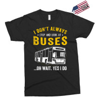 I Dont Always Stop Look At Buses Funny Transport B Exclusive T-shirt | Artistshot