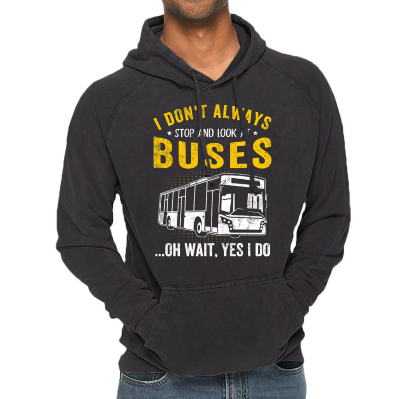 I Dont Always Stop Look At Buses Funny Transport B Vintage Hoodie | Artistshot