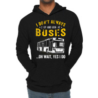 I Dont Always Stop Look At Buses Funny Transport B Lightweight Hoodie | Artistshot