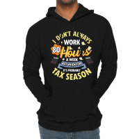 I Dont Always Work 80 Hours A Week But Its Tax Sea Lightweight Hoodie | Artistshot