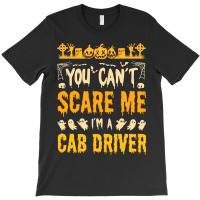 Halloween You Cant Scare Me I Am A Cab Driver Cost T-shirt | Artistshot