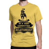 I Am Rottweiler Actually In A Very Commited Relationship Classic T-shirt | Artistshot