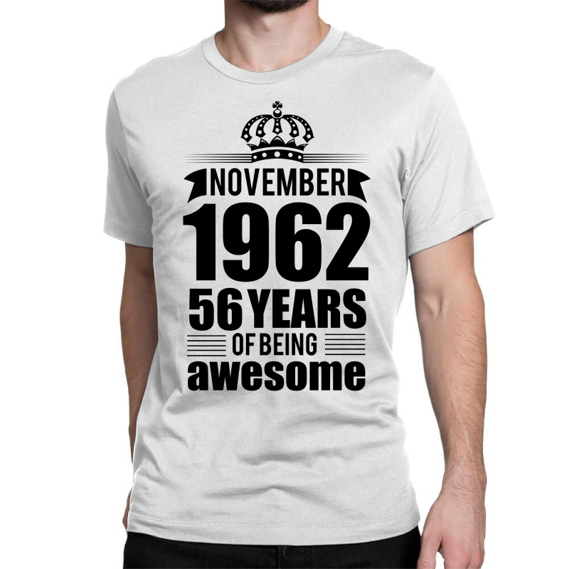 November 1962 56 Years Of Being Awesome Classic T-shirt | Artistshot